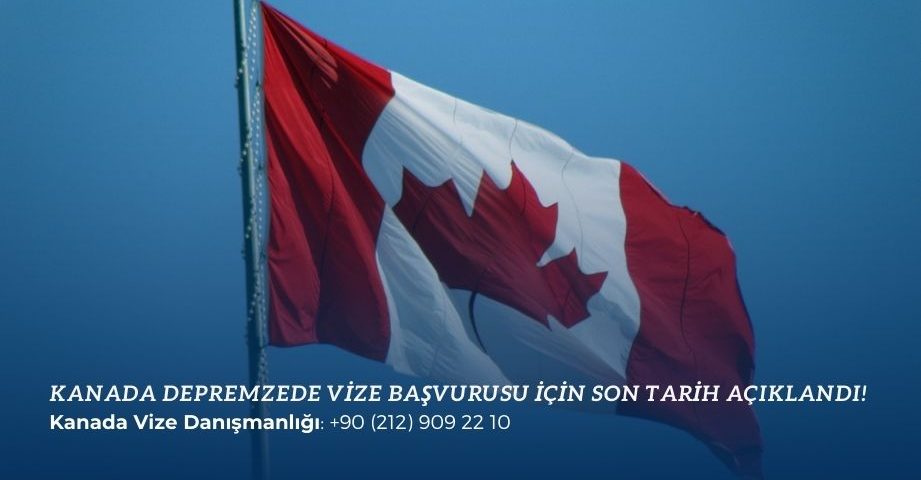 Kanada Depremzede Vize Başvurusu İçin Son Tarih Açıklandı